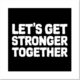 Lets Get Stronger Together Posters and Art